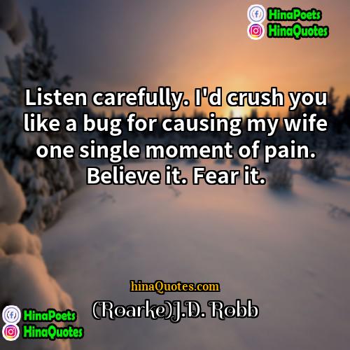 (Roarke)JD Robb Quotes | Listen carefully. I'd crush you like a